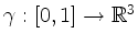 $ \gamma:[0,1]\to\mathbb{R}^3$