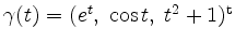 $ \gamma(t) = (e^t,\; \cos t,\; t^2+1)^\mathrm{t}$