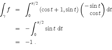 \begin{displaymath}
\begin{array}{rcl}
\displaystyle\int_\gamma f
& = & \display...
...\sin t\ \mathrm{d}t \vspace*{2mm} \\
& = & -1 \; .
\end{array}\end{displaymath}