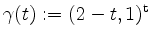 $ \gamma(t) := (2-t,1)^\mathrm{t}$