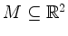 $ M\subseteq\mathbb{R}^2$