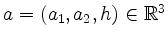 $ a=(a_1,a_2,h)\in\mathbb{R}^3$