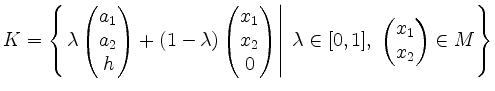 $\displaystyle K=\left\{\left.\lambda\begin{pmatrix}a_1\\ a_2\\ h\end{pmatrix}+(...
...\vert\;
\lambda\in[0,1],\; \begin{pmatrix}x_1\\ x_2\end{pmatrix}\in M\right\}
$