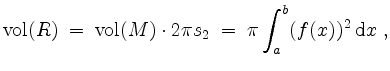 $\displaystyle \mathrm{vol}(R)
\;=\; \mathrm{vol}(M)\cdot 2\pi s_2
\;=\; \pi\int_a^b(f(x))^2\;\mathrm{d}x\;,
$