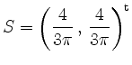 $ S=\left(\dfrac{4}{3\pi} \, ,\,
\dfrac{4}{3\pi}\right)^\mathrm{t}$