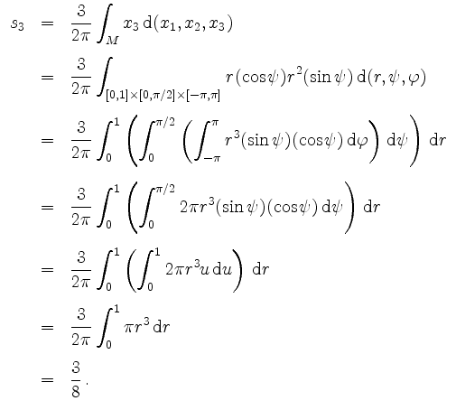 $\displaystyle \begin{array}{rcl}
s_3 & = & \dfrac{3}{2 \pi} \displaystyle\int_M...
..._0^1 \pi r^3 \, \mathrm{d} r\vspace{3mm}\\
& = & \dfrac{3}{8} \, .
\end{array}$