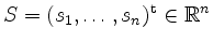 $ S=(s_1, \ldots, s_n)^\mathrm{t} \in
\mathbb{R}^n$