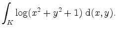 $\displaystyle \int_K \log(x^2 + y^2 + 1) \; \mathrm{d}(x,y).
$