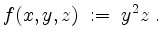 $\displaystyle f(x,y,z) \; :=\; y^2 z \;.
$