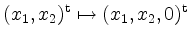 $ (x_1,x_2)^\mathrm{t}\mapsto (x_1,x_2,0)^\mathrm{t}$