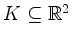 $ K \subseteq \mathbb{R}^2$