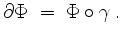 $\displaystyle \partial\Phi \;=\; \Phi\circ\gamma\;.
$