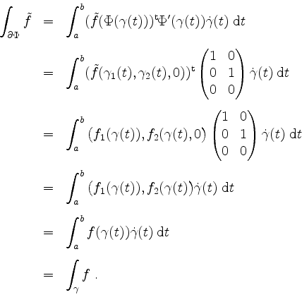 \begin{displaymath}
\begin{array}{rcl}
\displaystyle\int_{\partial\Phi}\tilde{f}...
...pace{3mm}\\
&=& \displaystyle\int_\gamma f \; .\\
\end{array}\end{displaymath}