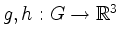 $ g,h:G\to\mathbb{R}^3$