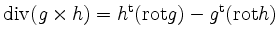 $ \mathrm{div}(g\times h) = h^\mathrm{t} (\mathrm{rot }g) - g^\mathrm{t} (\mathrm{rot } h)$