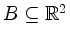 $ B\subseteq\mathbb{R}^2$