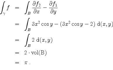 \begin{displaymath}
\begin{array}{rcl}
\displaystyle\int_\gamma f
&=& \displayst...
...=& 2\cdot\mathrm{vol(B)}\vspace*{2mm}\\
&=& \pi\;.
\end{array}\end{displaymath}