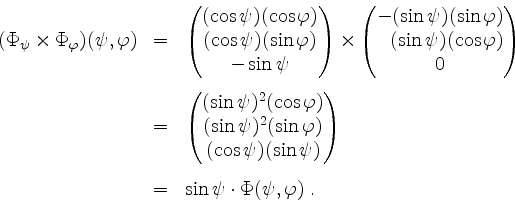 \begin{displaymath}
\begin{array}{rcl}
(\Phi_\psi \times \Phi_\varphi)(\psi,\var...
...pace{3mm}\\
&=& \sin\psi\cdot\Phi(\psi,\varphi)\;.
\end{array}\end{displaymath}