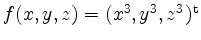 $ f(x,y,z)=(x^3,y^3,z^3)^\mathrm{t}$