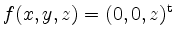 $ f(x,y,z)=(0,0,z)^{\mathrm{t}}$