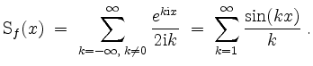 $\displaystyle \mathrm{S}_f(x) \;=\; \sum_{k = -\infty,\; k\ne 0}^{\infty} \frac...
...mathrm{i} x}}{2\mathrm{i} k} \; =\; \sum_{k=1}^\infty{\frac{\sin(kx)}{k}}\; .
$