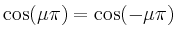 $ \cos(\mu\pi) = \cos(-\mu\pi)$