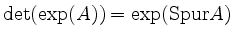 $ \det(\exp(A)) = \exp(\mathrm{Spur }A)$