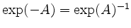 $ \exp(-A) = \exp(A)^{-1}$