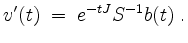 $\displaystyle v'(t)\; =\; e^{-tJ}S^{-1}b(t)\; .
$