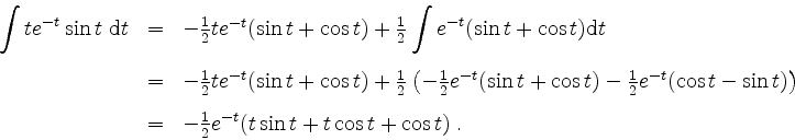 \begin{displaymath}
\begin{array}{rcl}
\displaystyle\int te^{-t}\sin t\ \mathrm{...
...
&=&-\frac{1}{2}e^{-t}(t\sin t+t\cos t+\cos t)\; .
\end{array}\end{displaymath}