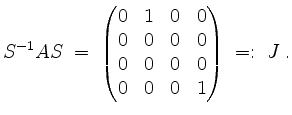 $\displaystyle S^{-1}AS\; =\; \begin{pmatrix}0&1&0&0\\ 0&0&0&0\\ 0&0&0&0\\ 0&0&0&1\end{pmatrix} \; =:\; J \; .
$