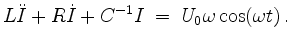 $\displaystyle L\ddot I + R\dot I + C^{-1} I \;=\; U_0\omega\cos(\omega t)\,.
$