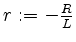 $ r := -\frac{R}{L}$