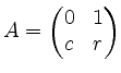 $ A = \begin{pmatrix}0&1\\ c&r\end{pmatrix}$