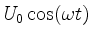 $ U_0\cos(\omega t)$