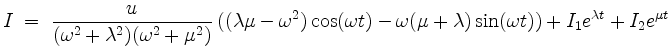 $\displaystyle I \;=\; \frac{u}{(\omega^2 + \lambda^2)(\omega^2 + \mu^2)}\, ((\l...
...t) - \omega(\mu + \lambda)\sin(\omega t)) + I_1 e^{\lambda t} + I_2 e^{\mu t}
$