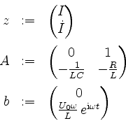 \begin{displaymath}
\begin{array}{rcl}
z & := & \begin{pmatrix}I \\ \dot I\end{p...
...\omega}{L}\,e^{\mathrm{i}\omega t}\end{pmatrix} \\
\end{array}\end{displaymath}