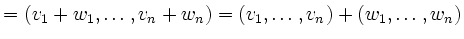 $\displaystyle = (v_1+w_1,\dots,v_n+w_n) = (v_1,\dots,v_n) + (w_1,\dots,w_n)$