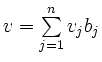 $ v= \sum\limits_{j=1}^{n}v_j b_j$