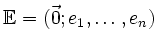 $ \mathbb{E}=(\vec{0};e_1,\ldots,e_n)$