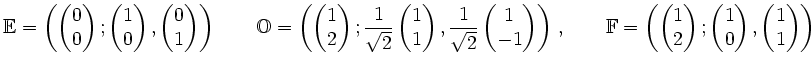 $\displaystyle \mathbb{E} =\left( \begin{pmatrix}0\\ 0\end{pmatrix} ;
\begin{pma...
...;
\begin{pmatrix}1\\ 0\end{pmatrix} ,
\begin{pmatrix}1\\ 1\end{pmatrix}\right)
$