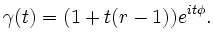 $\displaystyle \gamma(t) = (1+t(r-1))e^{it\phi}.$