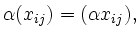 $\displaystyle \alpha(x_{ij}) = (\alpha x_{ij}),$