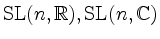 $ \operatorname{SL}(n,\mathbb{R}),\operatorname{SL}(n,\mathbb{C})$