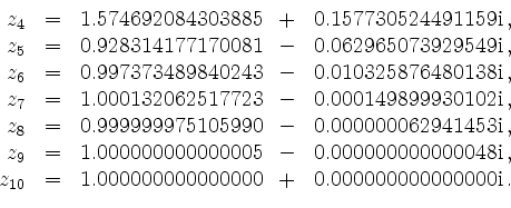 \begin{displaymath}
\begin{array}{rcrcl}
z_4 &=& 1.574692084303885 &+& 0.1577305...
...000000000000 &+& 0.000000000000000\mathrm{i}\,. \\
\end{array}\end{displaymath}