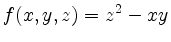 $\displaystyle f(x, y, z)=z^2-xy
$