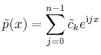 $\displaystyle \tilde p(x) = \sum_{j=0}^{n-1} \tilde c_k
e^{\mathrm{i}jx}
$