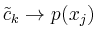 $ \tilde c_k\to p(x_j)$