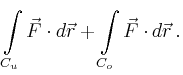 $\displaystyle \int\limits_{C_u} \vec{F} \cdot d\vec{r} + \int\limits_{C_o} \vec{F} \cdot
d\vec{r} \,.
$