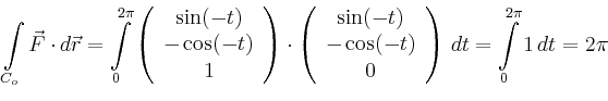 \begin{displaymath}
\int\limits_{C_o} \vec{F} \cdot d\vec{r}
= \int\limits_0^{...
...
\end{array}\right)\,dt = \int\limits_0^{2\pi} 1 \, dt = 2\pi
\end{displaymath}